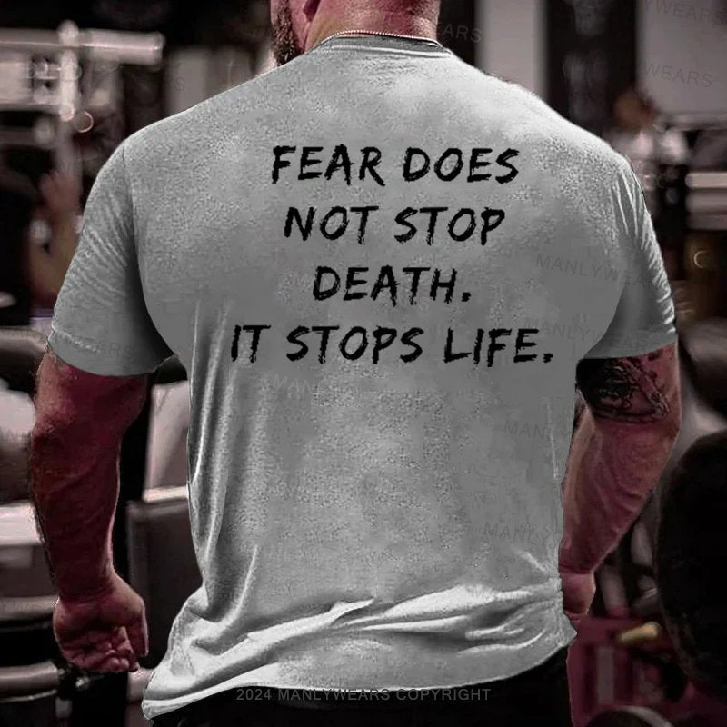 Fear Does Not Stop Death It Stops Life T-Shirt