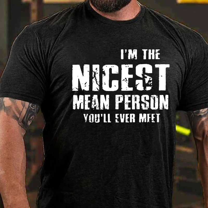 I'm The Nicest Mean Person You'll Ever Meet T-shirt