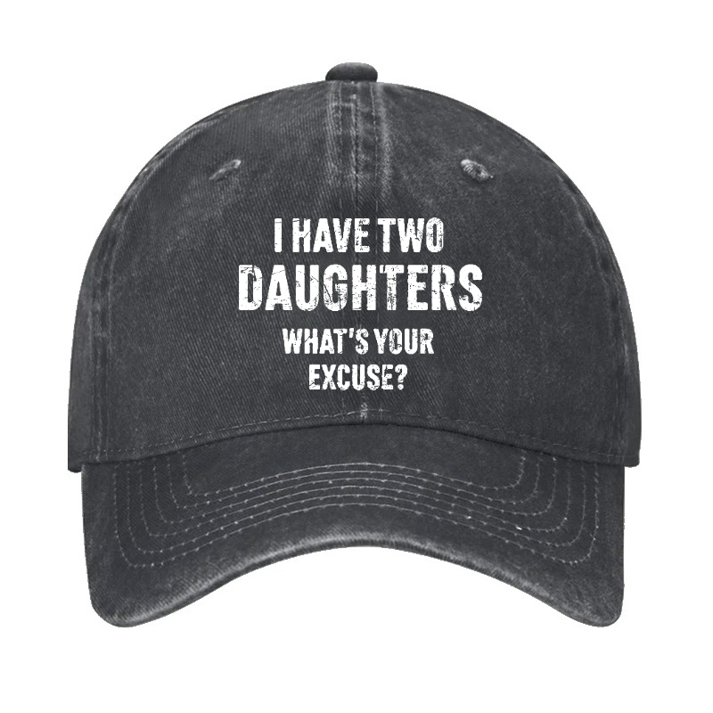 I Have Two Daughters What's Your Excuse Hat