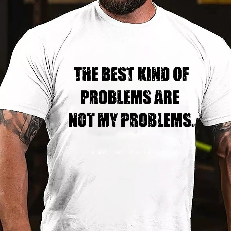 The Best Kind Of Problems Are Not My Problems T-shirt