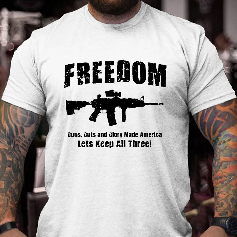 Freedom Guns Guts And Glory Made America Let's Keep All Men's T-shirt