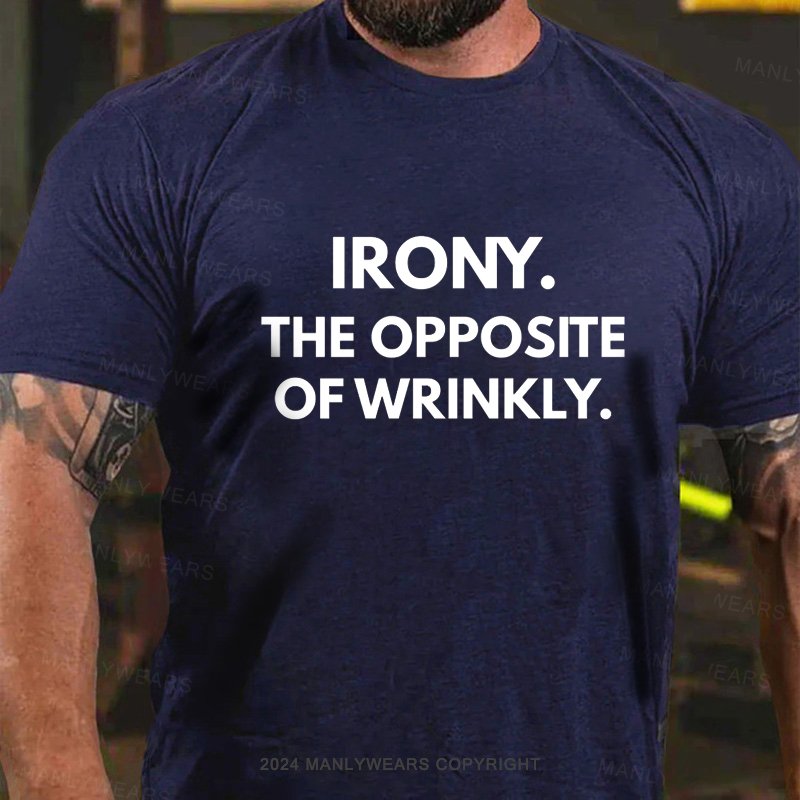 Irony The Opposite Of Wrinkly T-Shirt