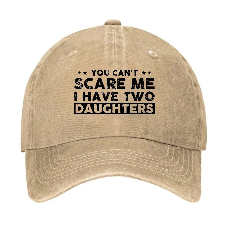 You Can't Scare Me I Have Two Daughters Baseball Cap