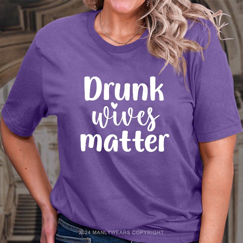 Drunk Wives Matter T-Shirt
