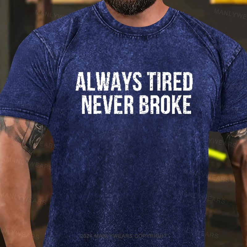 Always Tired Never Broke Washed T-Shirt