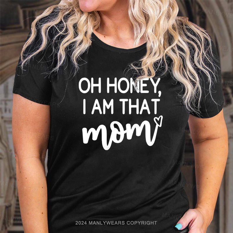 Oh Honey, I'm That Mom T-Shirt