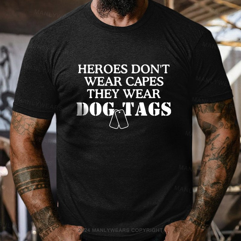 Heroes Don't Wear Capes They Wear Dog Tags T-Shirt