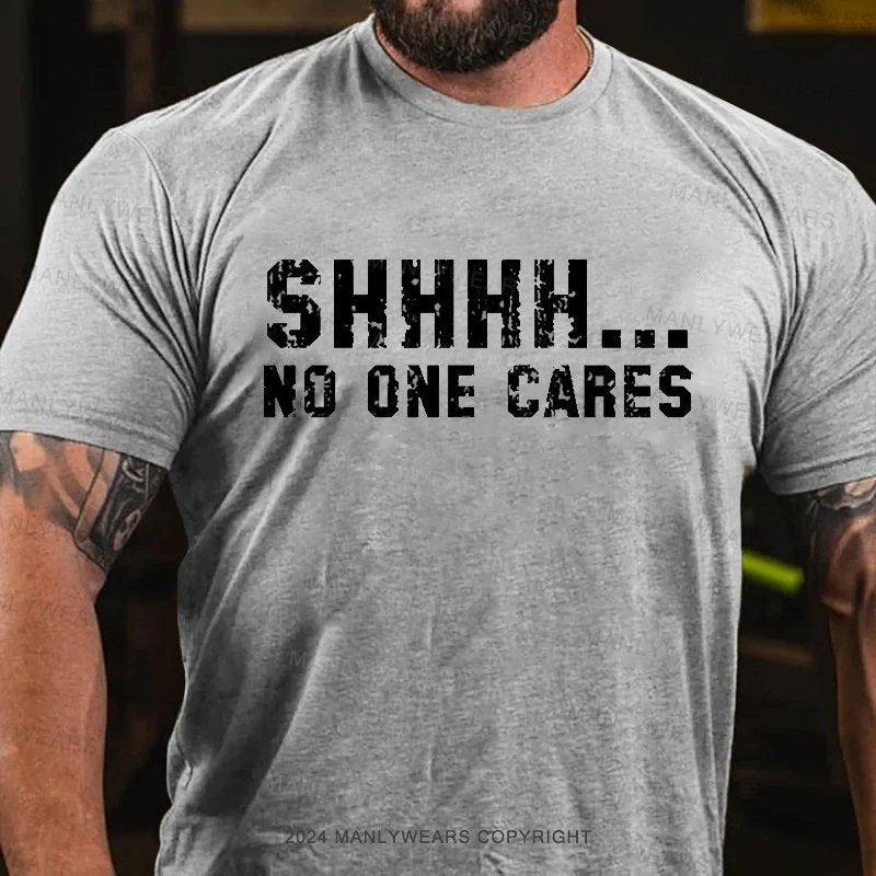 Shhhh...No One Cares T-Shirt