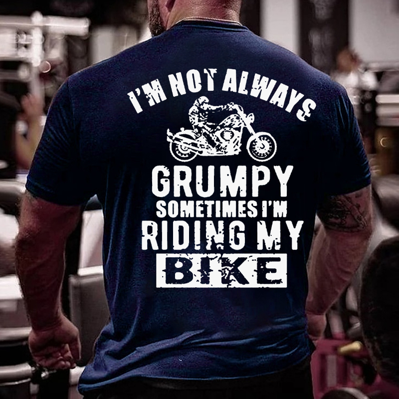 I'm Not Always Grumpy Sometimes I'm Riding My Bike T-shirt