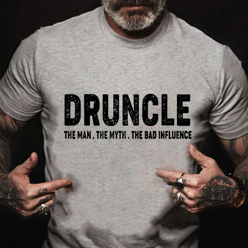 Druncle The Man The Myth The Bad Influence T-shirt