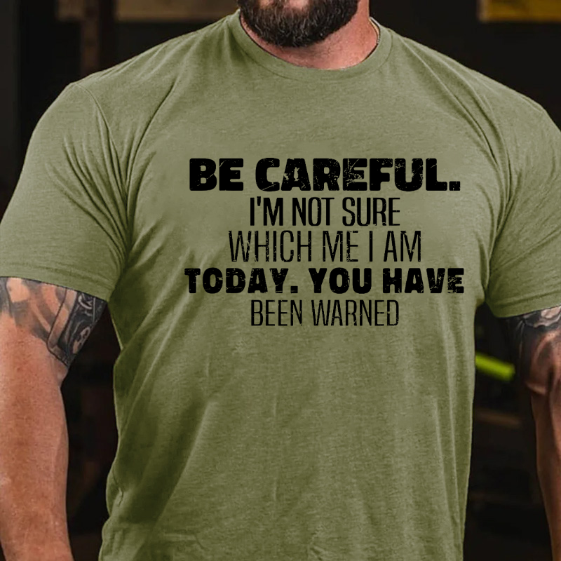 Be Careful I'm Not Sure Which Me I Am Today Funny Saying T-shirt