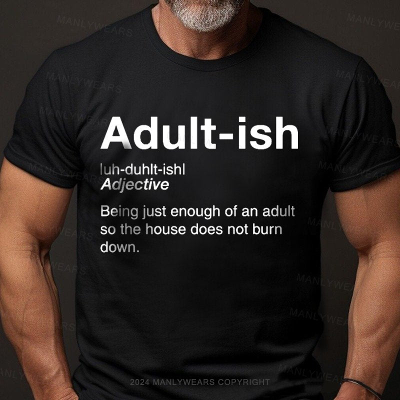 Adult-ish Being Just Enough Of An Adult So The House Does Not Burn Down T-Shirt