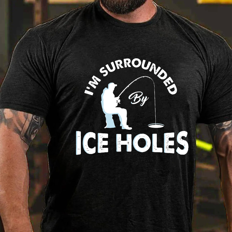 I´M Surrounded By Ice Holes Funny Ice Fishing T-shirt
