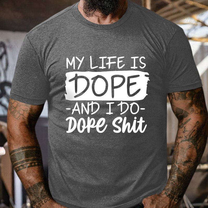 My Life Is Dope And I Do Dope Shit T-Shirt