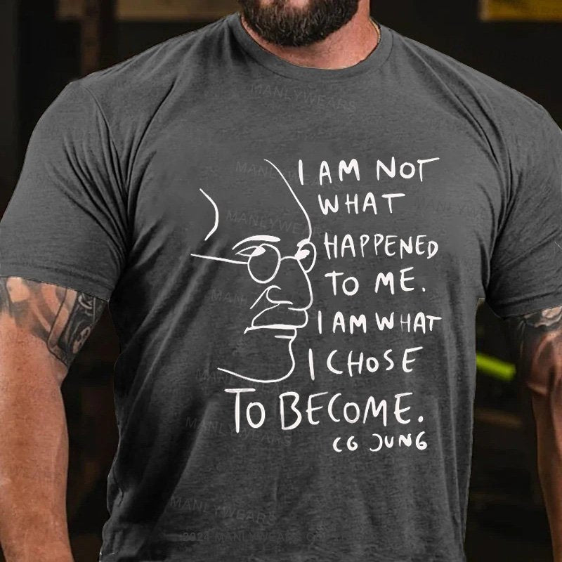 I Am Not What Happened To Me . I Am What I Choose To Become T-Shirt