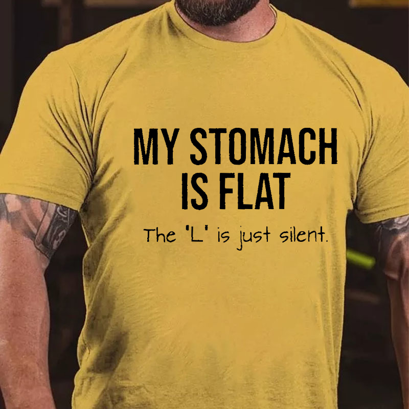 My Stomach Is Flat The "L" Is Just Silent Funny T-shirt