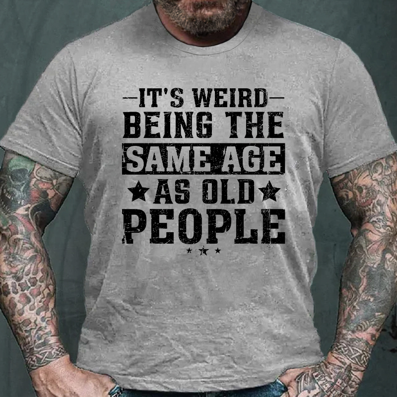 It's Weird Being The Same Age As Old People Funny Retro T-shirt