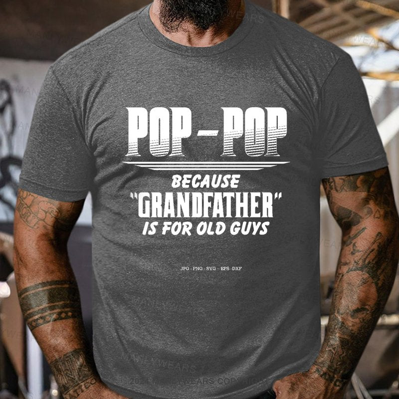 Pop-pop Because Grandfather Is For Old Guys T-Shirt