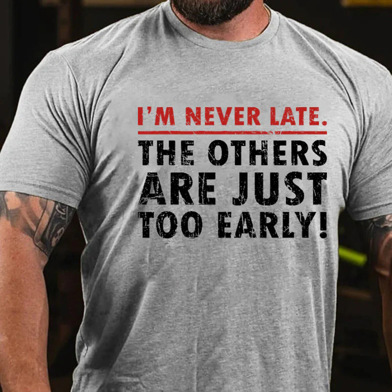 I'm Never Late The Others Are Just Too Early Funny T-shirt