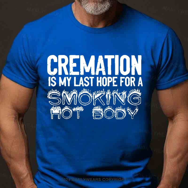 Cremation Is My Last Hope For A Smoking Hot Body Men's T-Shirt