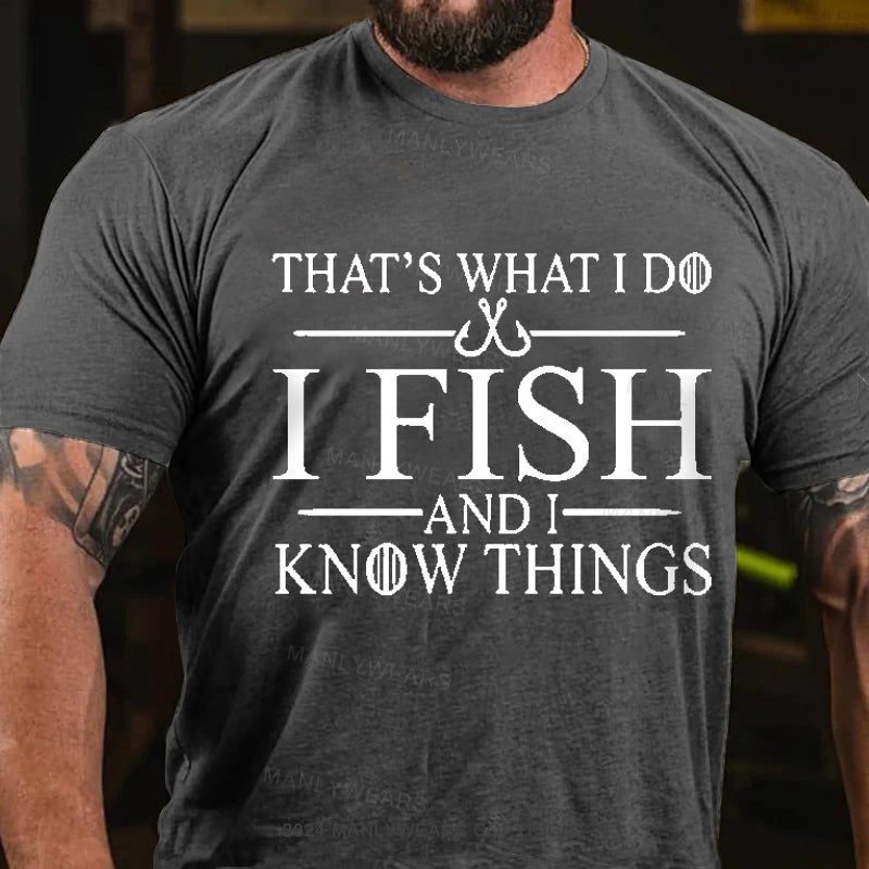 That's What I Do I Fish And I Know Things Men's T-Shirt