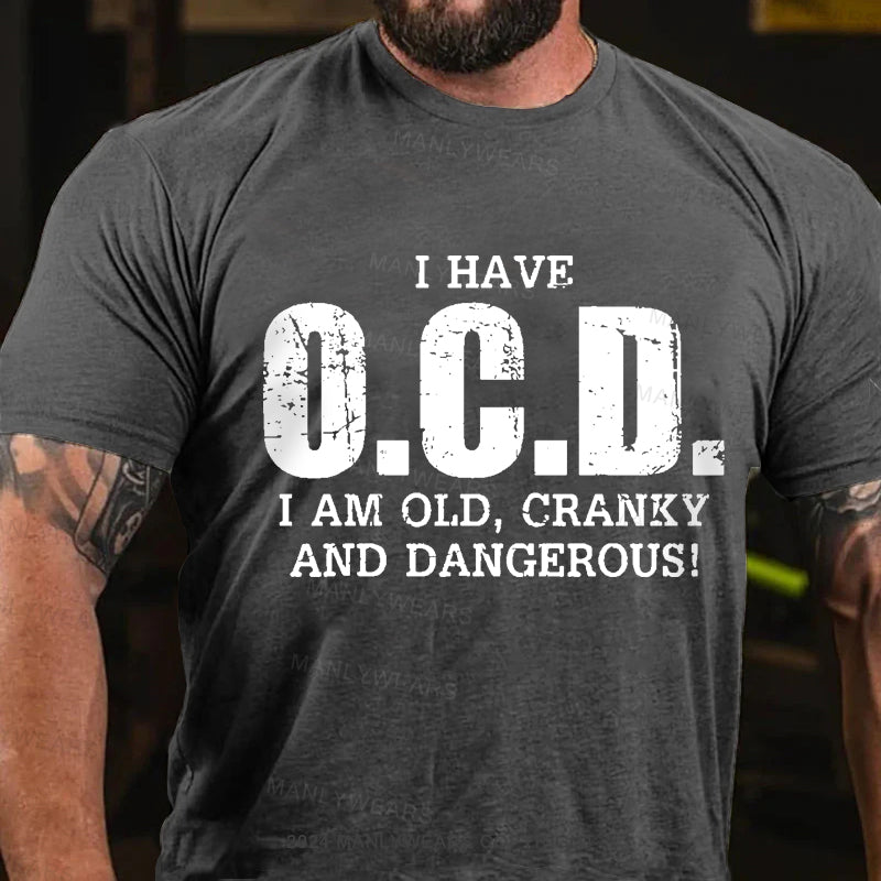 I Have OCD Old Cranky And Dangerous Men's T-Shirt