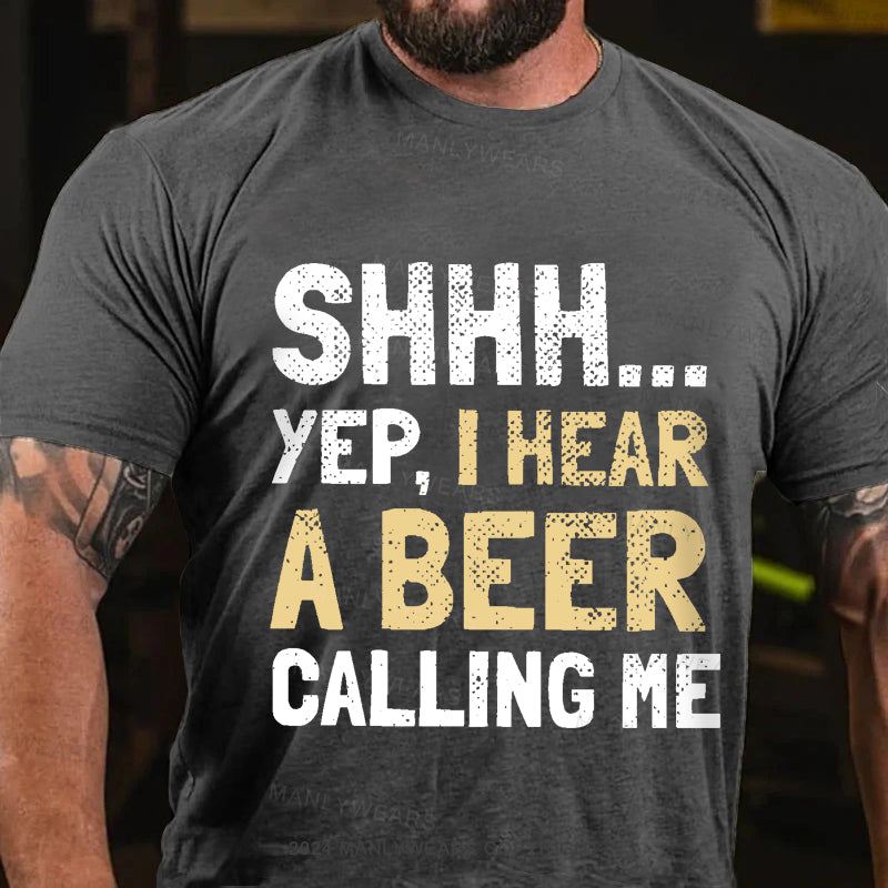 Shhh...Yep,I Hear A Beer Calling Me Men's T-Shirt