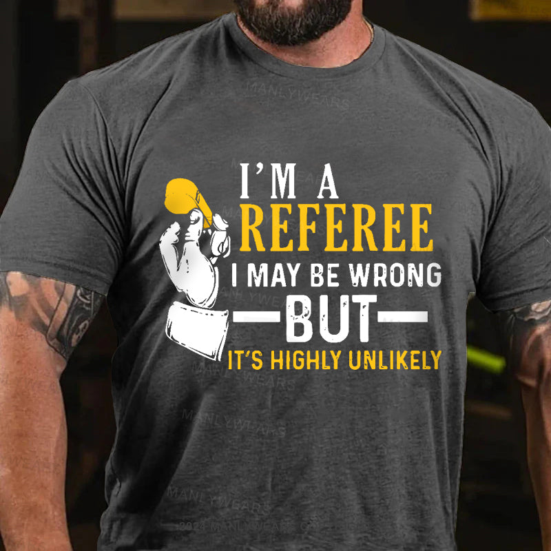 I'm A Referee May Be Wrong Men's T-Shirt