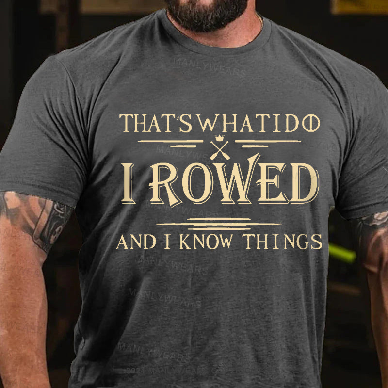 That's What I Do I Rowed And I Know Things Men's T-Shirt