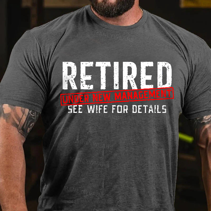 Retired Under New Management See Wife For Details Men's T-Shirt