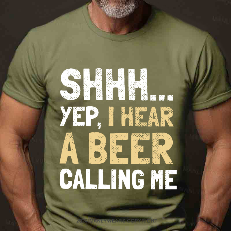 Shhh...Yep,I Hear A Beer Calling Me Men's T-Shirt