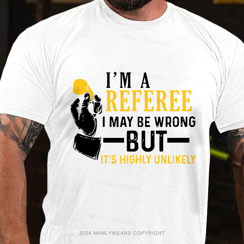 I'm A Referee May Be Wrong Men's T-Shirt