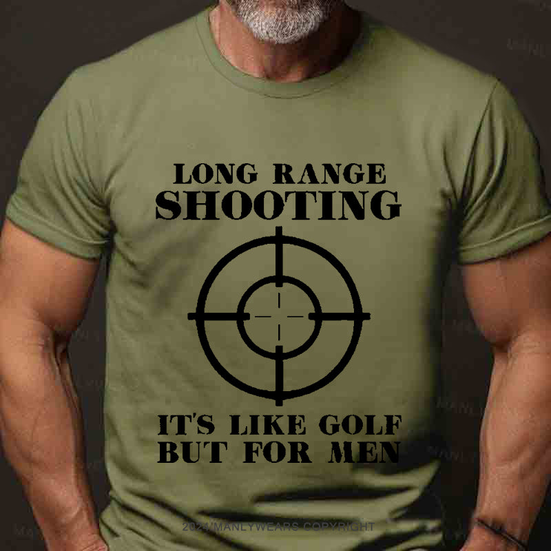 Long Range Shooting It's Like Golf But For Men Men's T-Shirt