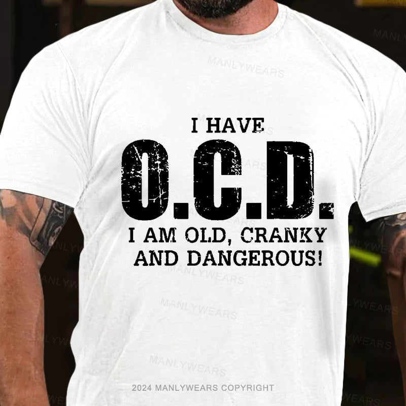 I Have OCD Old Cranky And Dangerous Men's T-Shirt