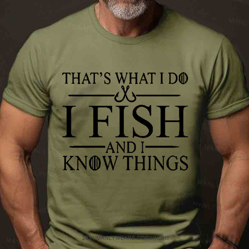 That's What I Do I Fish And I Know Things Men's T-Shirt