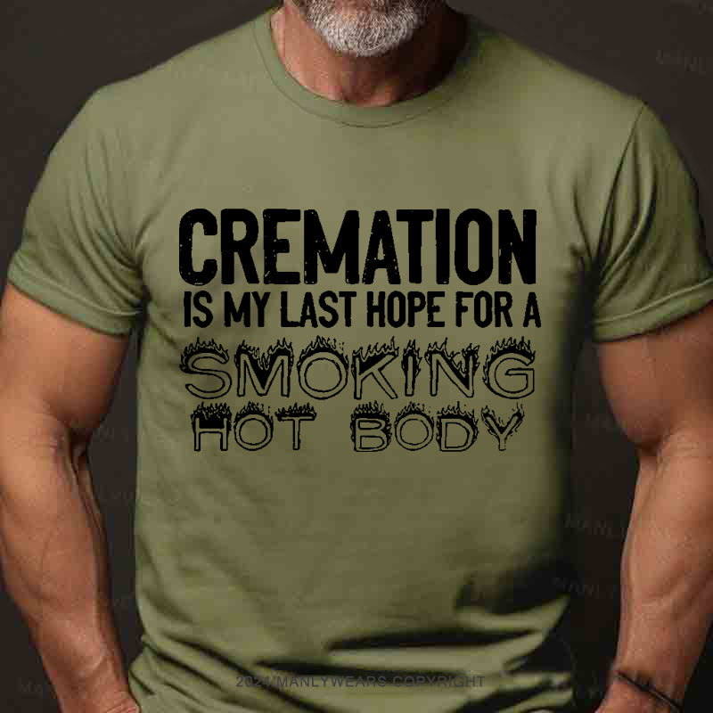 Cremation Is My Last Hope For A Smoking Hot Body Men's T-Shirt