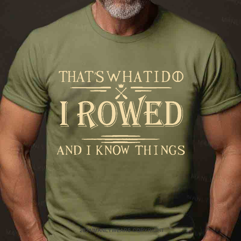 That's What I Do I Rowed And I Know Things Men's T-Shirt