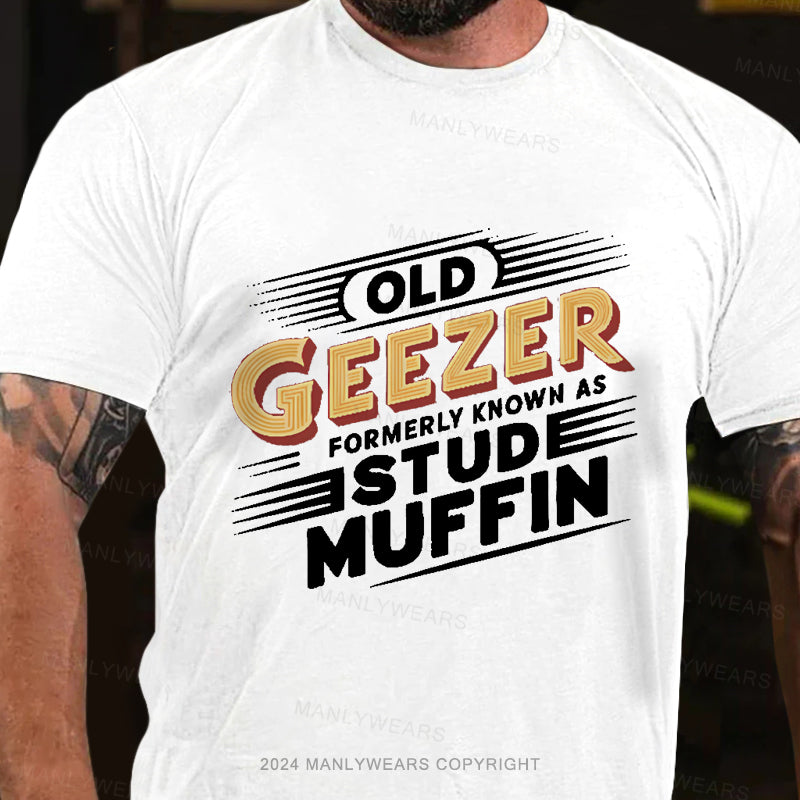 Old Geezer Formerly Known As Stud Muffin Men's T-Shirt