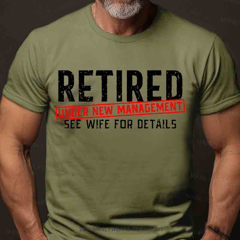 Retired Under New Management See Wife For Details Men's T-Shirt