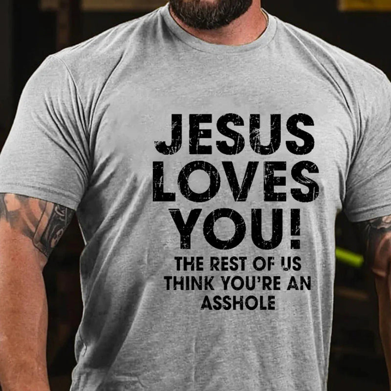 Jesus Loves You The Rest Of Us Think You're An Asshole T-shirt